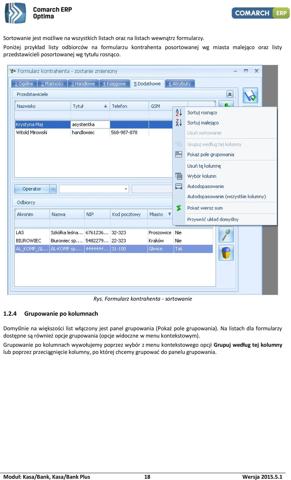 4 Grupowanie po kolumnach Rys. Formularz kontrahenta - sortowanie Domyślnie na większości list włączony jest panel grupowania (Pokaż pole grupowania).