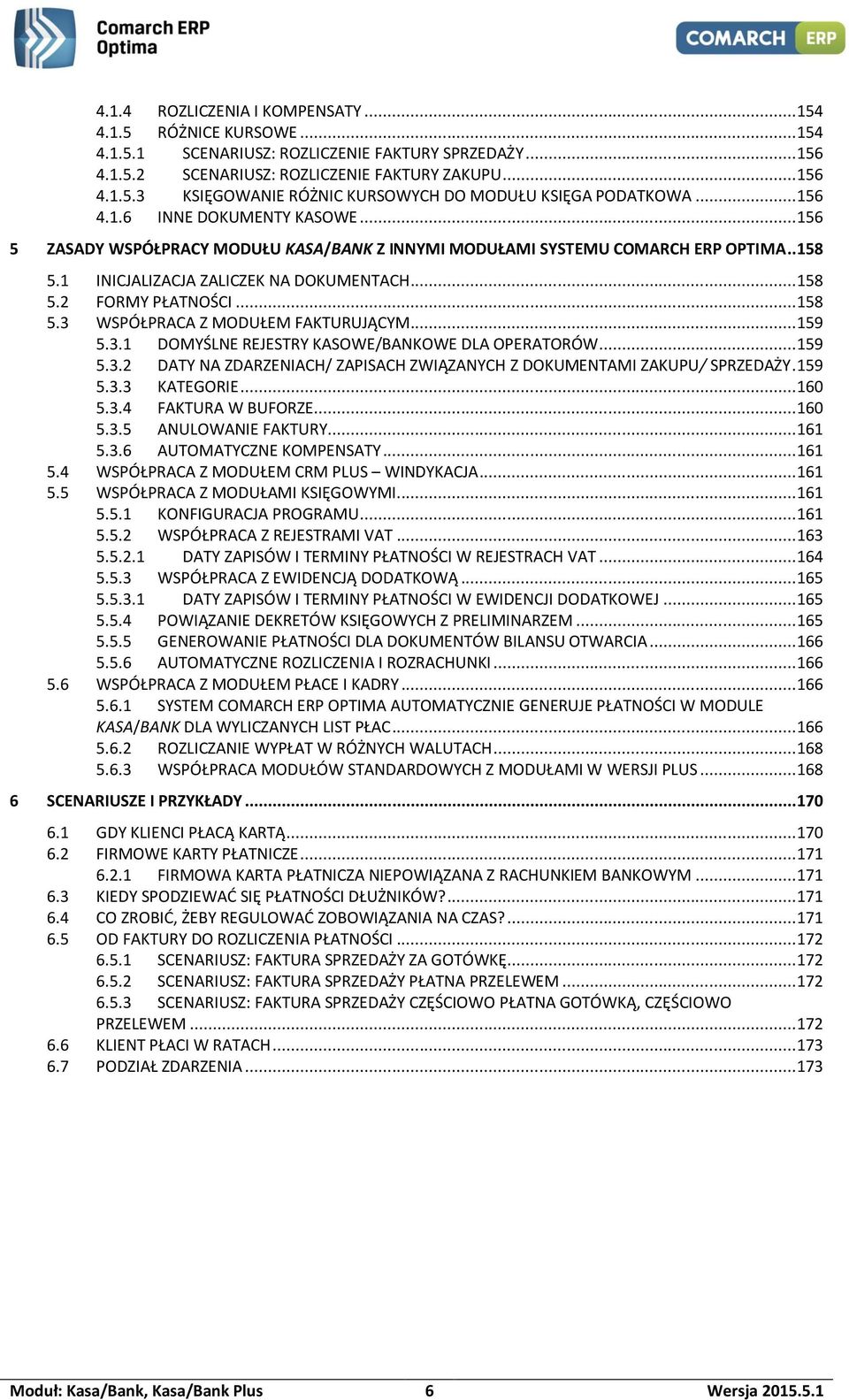 .. 158 5.3 WSPÓŁPRACA Z MODUŁEM FAKTURUJĄCYM... 159 5.3.1 DOMYŚLNE REJESTRY KASOWE/BANKOWE DLA OPERATORÓW... 159 5.3.2 DATY NA ZDARZENIACH/ ZAPISACH ZWIĄZANYCH Z DOKUMENTAMI ZAKUPU/ SPRZEDAŻY. 159 5.3.3 KATEGORIE.