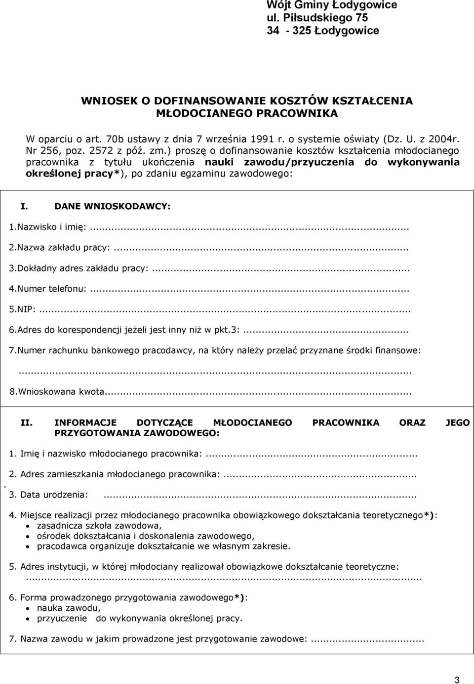 ) proszę o dofinansowanie kosztów kształcenia młodocianego pracownika z tytułu ukończenia nauki zawodu/przyuczenia do wykonywania określonej pracy*), po zdaniu egzaminu zawodowego: I.