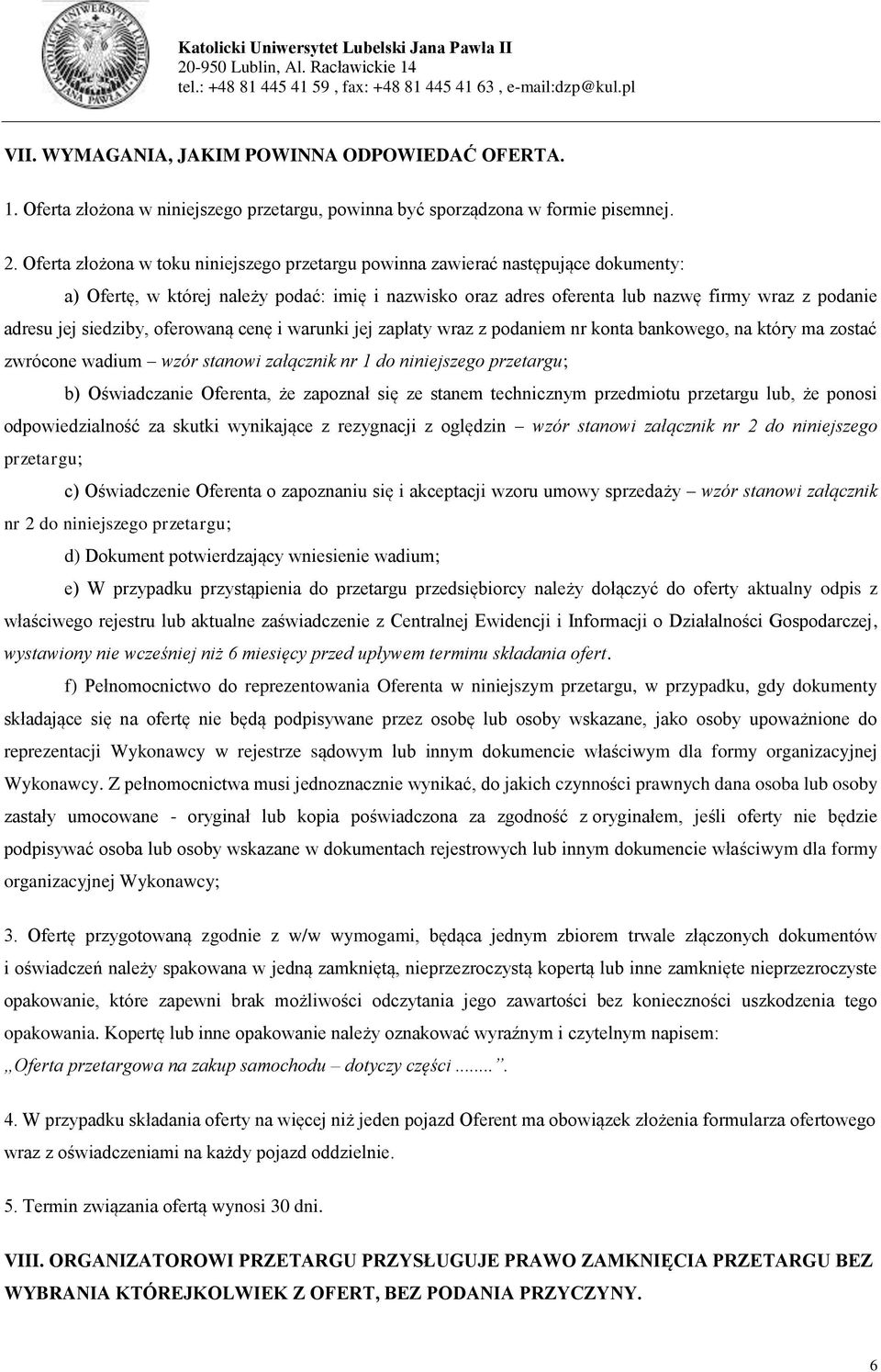 siedziby, oferowaną cenę i warunki jej zapłaty wraz z podaniem nr konta bankowego, na który ma zostać zwrócone wadium wzór stanowi załącznik nr 1 do niniejszego przetargu; b) Oświadczanie Oferenta,