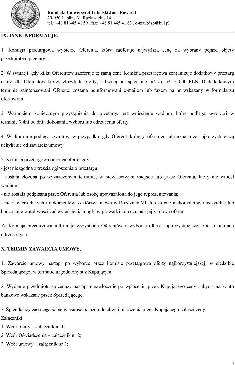 O dodatkowym terminie zainteresowani Oferenci zostaną poinformowani e-mailem lub faxem na nr wskazany w formularzu ofertowym. 3.