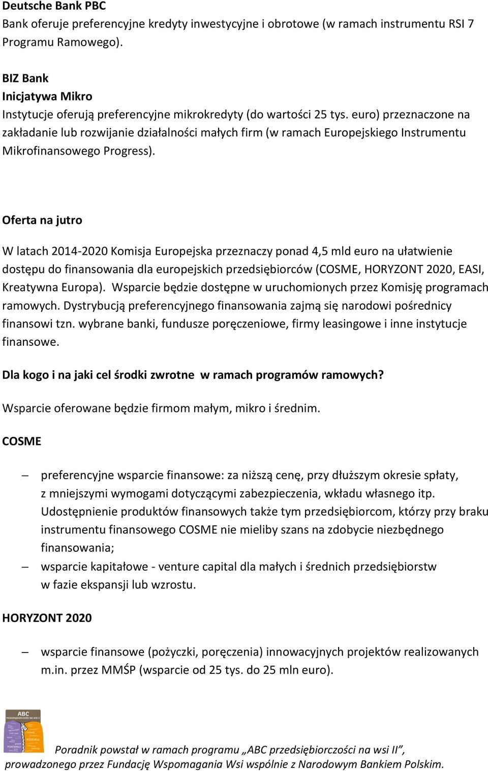 euro) przeznaczone na zakładanie lub rozwijanie działalności małych firm (w ramach Europejskiego Instrumentu Mikrofinansowego Progress).