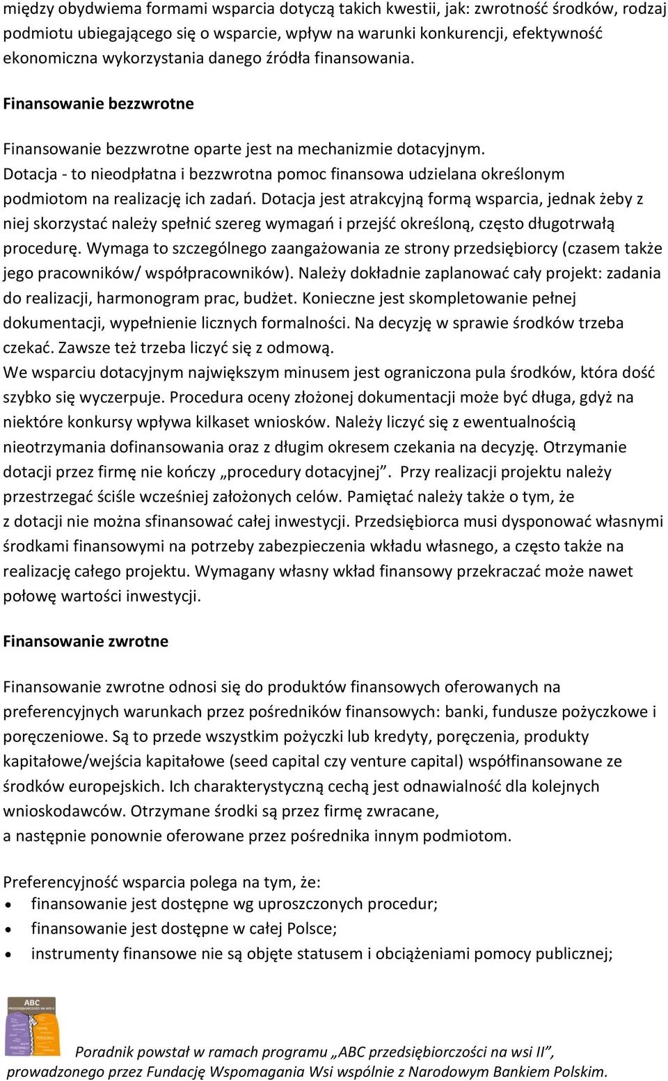 Dotacja - to nieodpłatna i bezzwrotna pomoc finansowa udzielana określonym podmiotom na realizację ich zadań.