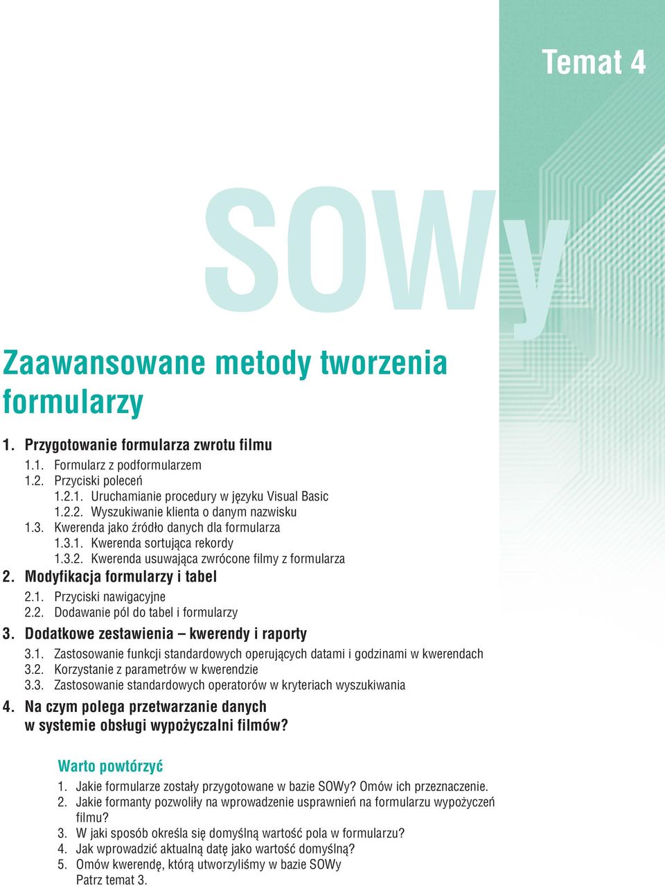 Modyfikacja formularzy i tabel 2.1. Przyciski nawigacyjne 2.2. Dodawanie pól do tabel i formularzy 3. Dodatkowe zestawienia kwerendy i raporty 3.1. Zastosowanie funkcji standardowych operujących datami i godzinami w kwerendach 3.