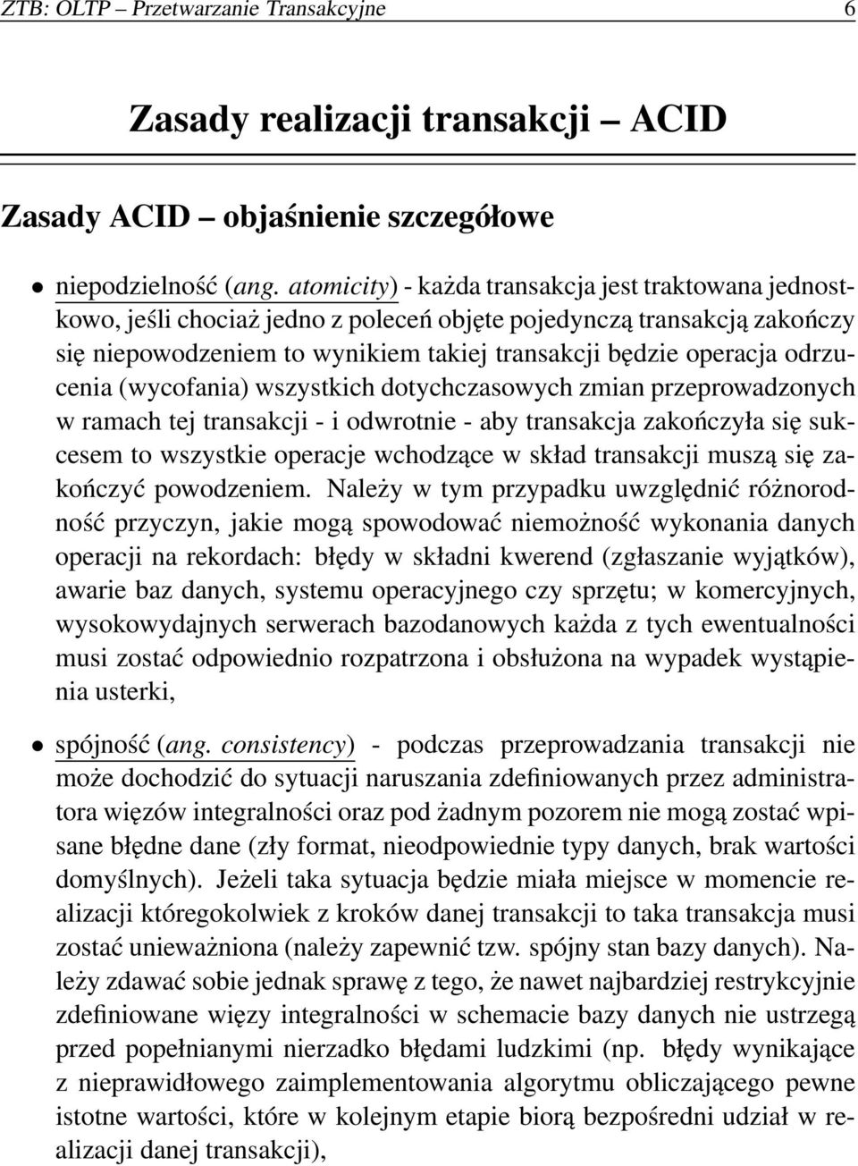 odrzucenia (wycofania) wszystkich dotychczasowych zmian przeprowadzonych w ramach tej transakcji - i odwrotnie - aby transakcja zakończyła się sukcesem to wszystkie operacje wchodzące w skład