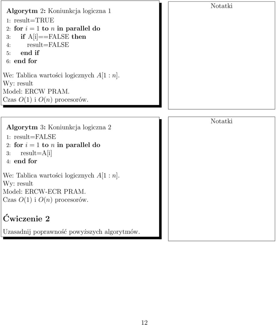 Algorytm 3: Koniunkcja logiczna 2 1: result=false 2: for i = 1 to n in parallel do 3: result=a[i] 4: end for We: Tablica