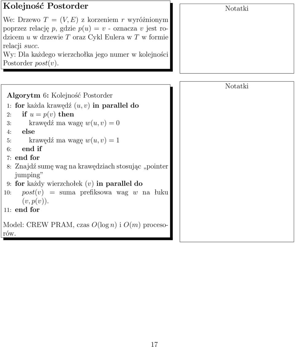 Algorytm 6: Kolejność Postorder 1: for każda krawędź (u, v) in parallel do 2: if u = p(v) then 3: krawędź ma wagę w(u, v) = 0 4: else 5: krawędź ma wagę w(u, v) = 1