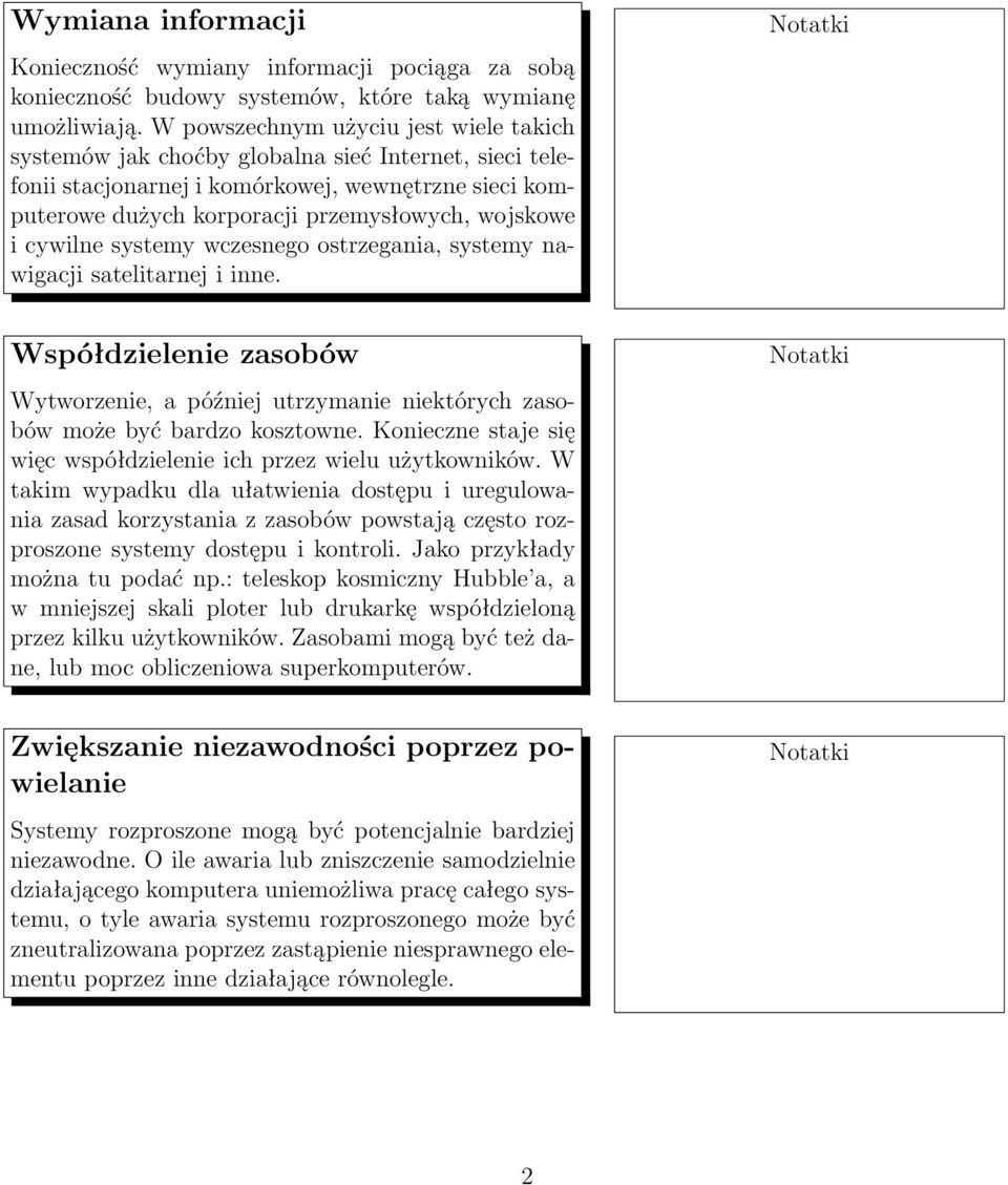 cywilne systemy wczesnego ostrzegania, systemy nawigacji satelitarnej i inne. Współdzielenie zasobów Wytworzenie, a później utrzymanie niektórych zasobów może być bardzo kosztowne.