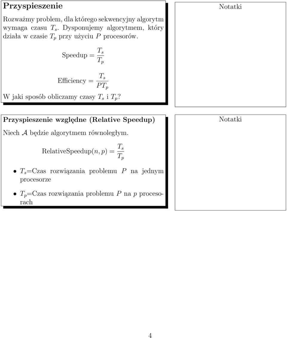 Speedup = T s T p Efficiency = T s P T p W jaki sposób obliczamy czasy T s i T p?