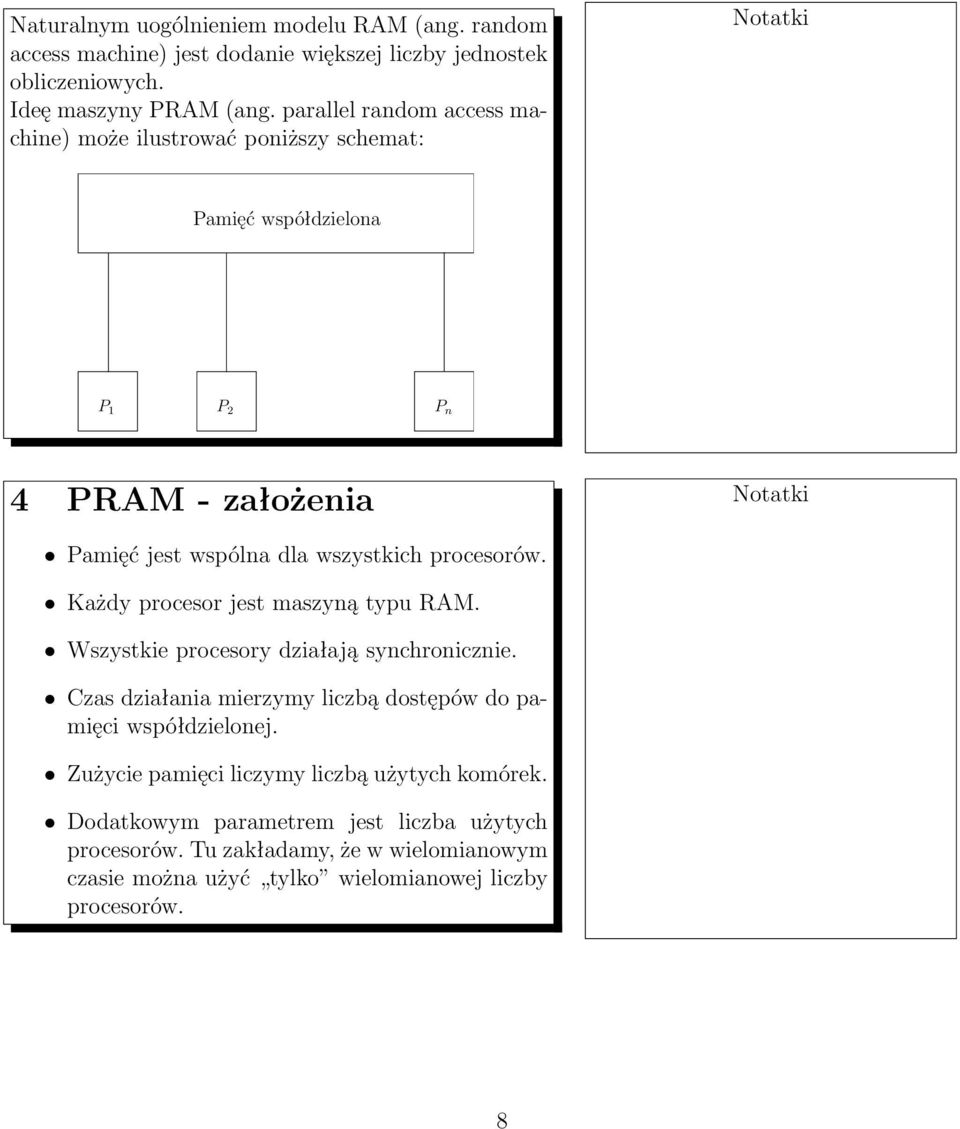 procesorów. Każdy procesor jest maszyną typu RAM. Wszystkie procesory działają synchronicznie. Czas działania mierzymy liczbą dostępów do pamięci współdzielonej.