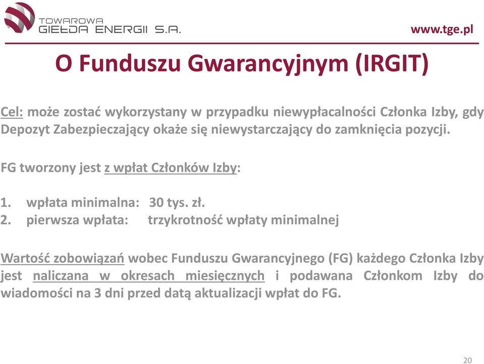 niewystarczający do zamknięcia pozycji. FG tworzony jest z wpłat Członków Izby: 1. wpłata minimalna: 30 tys. zł. 2.