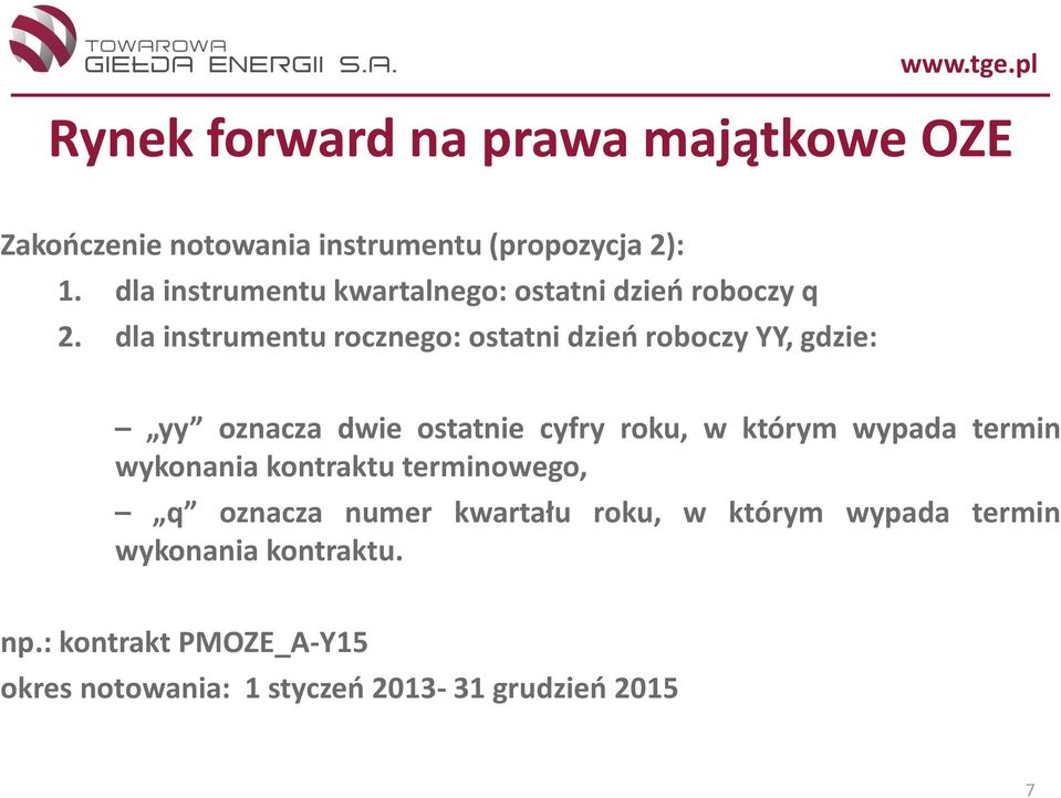 dla instrumentu rocznego: ostatni dzień roboczy YY, gdzie: yy oznacza dwie ostatnie cyfry roku, w którym wypada