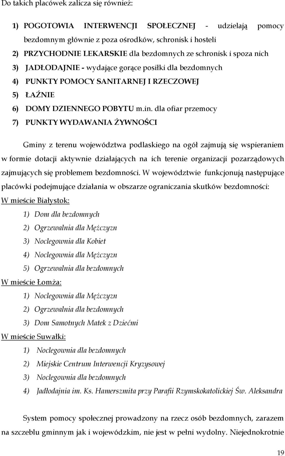 dla ofiar przemocy 7) PUNKTY WYDAWANIA ŻYWNOŚCI Gminy z terenu województwa podlaskiego na ogół zajmują się wspieraniem w formie dotacji aktywnie działających na ich terenie organizacji pozarządowych