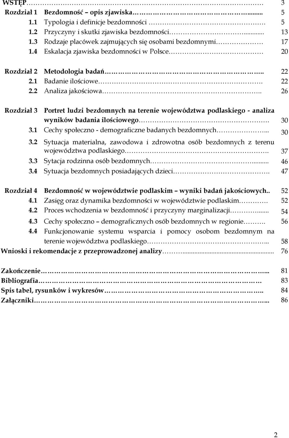 . 26 Rozdział 3 Portret ludzi bezdomnych na terenie województwa podlaskiego - analiza wyników badania ilościowego. 30 3.