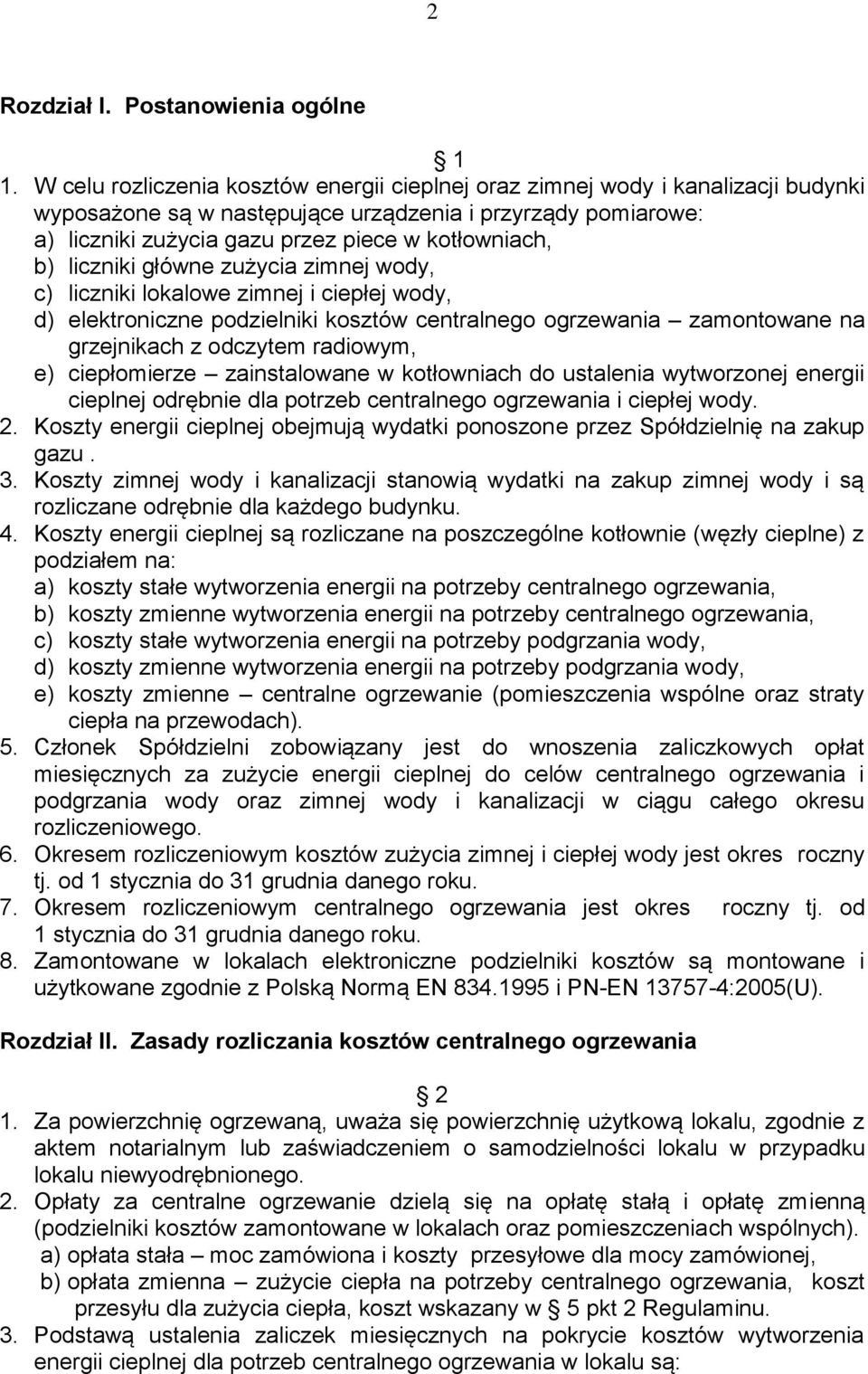 liczniki główne zużycia zimnej wody, c) liczniki lokalowe zimnej i ciepłej wody, d) elektroniczne podzielniki kosztów centralnego ogrzewania zamontowane na grzejnikach z odczytem radiowym, e)