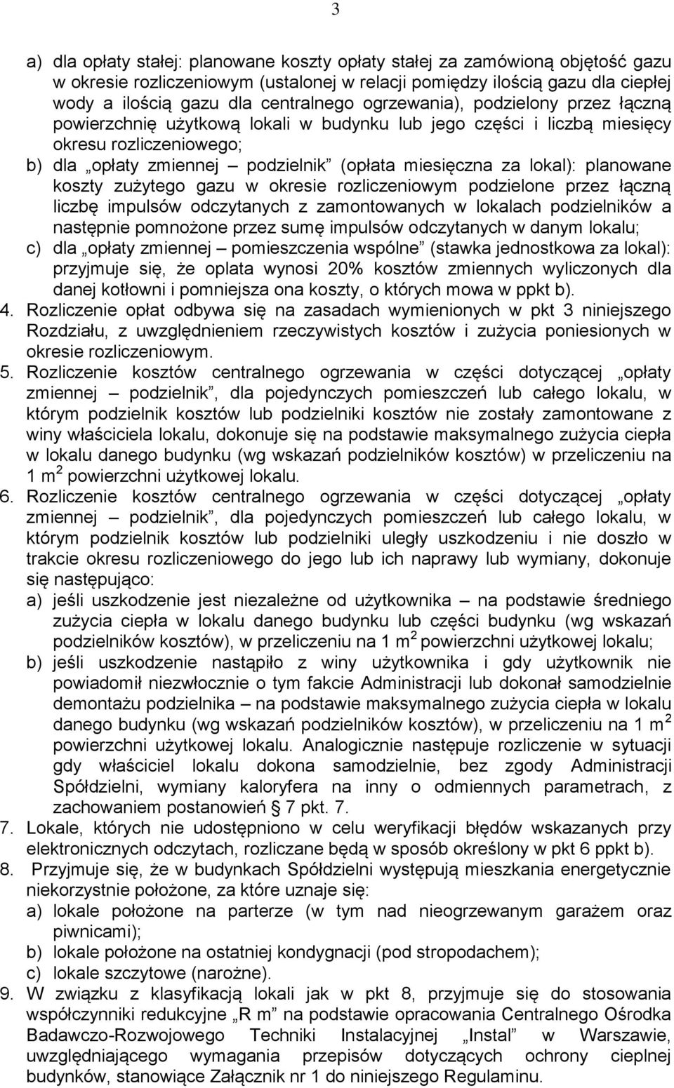 planowane koszty zużytego gazu w okresie rozliczeniowym podzielone przez łączną liczbę impulsów odczytanych z zamontowanych w lokalach podzielników a następnie pomnożone przez sumę impulsów