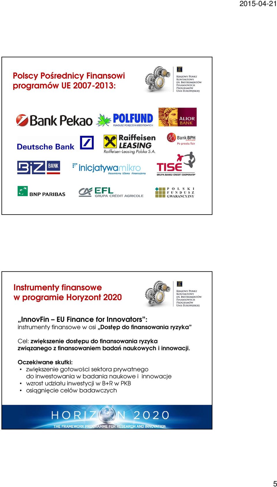 finansowania ryzyka związanego z finansowaniem badań naukowych i innowacji.