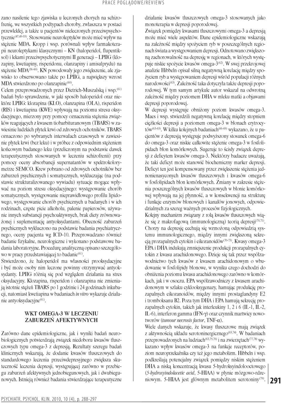 porównali wpływ farmakoterapii neuroleptykami klasycznymi KN (haloperidol, flupentiksol) i lekami przeciwpsychotycznymi II generacji LPIIG (klozapiny, kwetiapiny, risperidonu, olanzapiny i