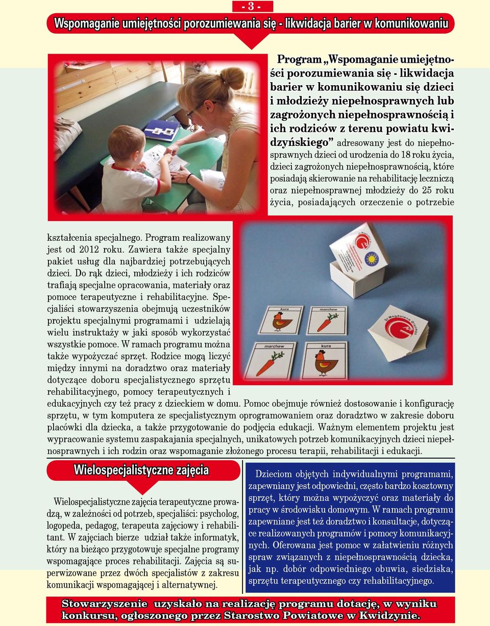 niepełnosprawnością, które posiadają skierowanie na rehabilitację leczniczą oraz niepełnosprawnej młodzieży do 25 roku życia, posiadających orzeczenie o potrzebie kształcenia specjalnego.