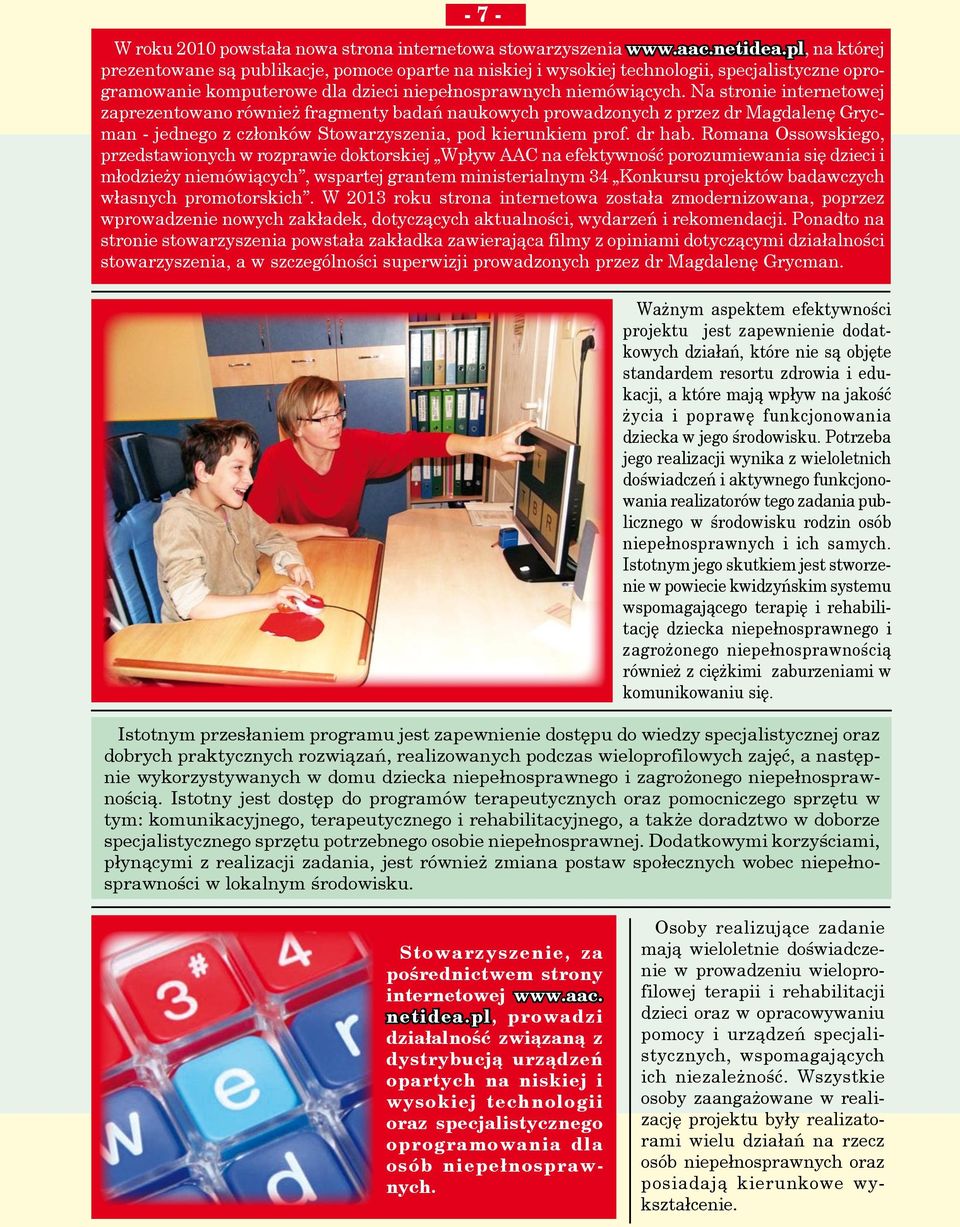 Na stronie internetowej zaprezentowano również fragmenty badań naukowych prowadzonych z przez dr Magdalenę Grycman - jednego z członków Stowarzyszenia, pod kierunkiem prof. dr hab.