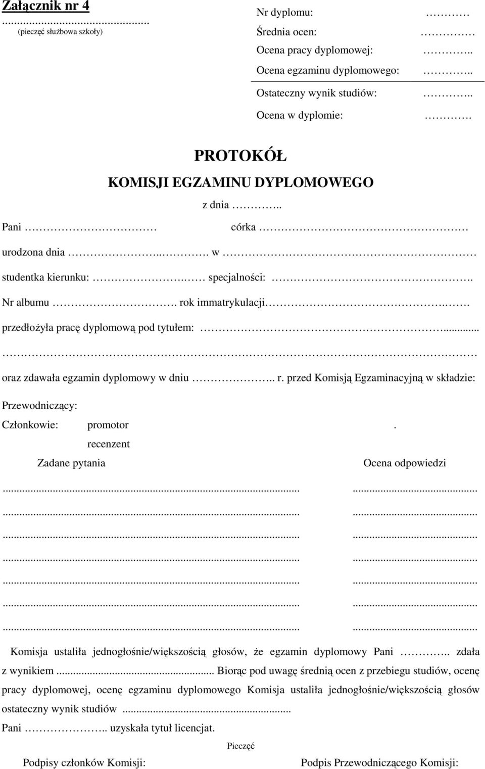 .. oraz zdawała egzamin dyplomowy w dniu.. r. przed Komisją Egzaminacyjną w składzie: Przewodniczący: Członkowie: promotor. recenzent Zadane pytania Ocena odpowiedzi.