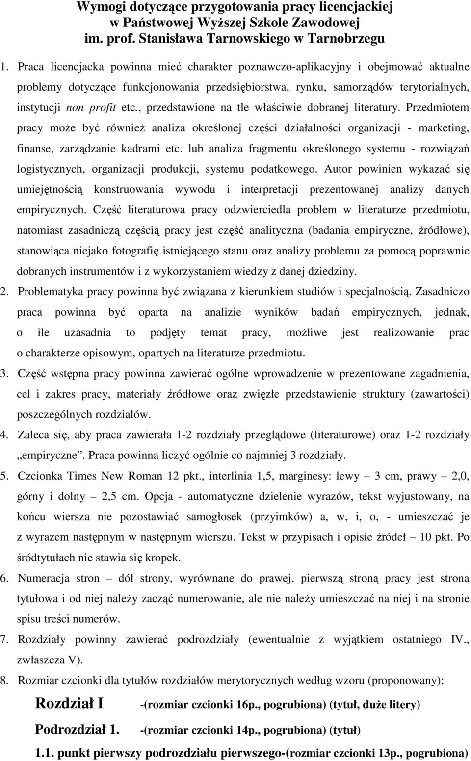 , przedstawione na tle właściwie dobranej literatury. Przedmiotem pracy może być również analiza określonej części działalności organizacji - marketing, finanse, zarządzanie kadrami etc.