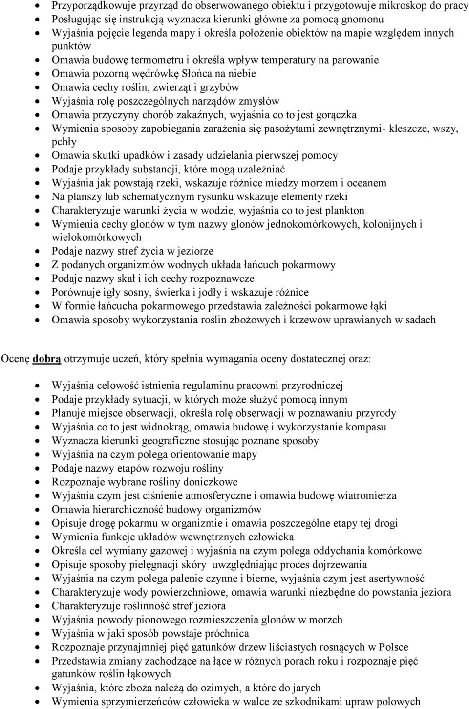 Wyjaśnia rolę poszczególnych narządów zmysłów Omawia przyczyny chorób zakaźnych, wyjaśnia co to jest gorączka Wymienia sposoby zapobiegania zarażenia się pasożytami zewnętrznymi- kleszcze, wszy,