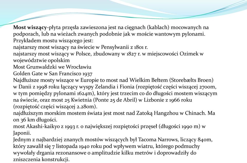 w miejscowości Ozimek w województwie opolskim Most Grunwaldzki we Wrocławiu Golden Gate w San Francisco 1937 Najdłuższe mosty wiszące w Europie to most nad Wielkim Bełtem (Storebælts Broen) w Danii z