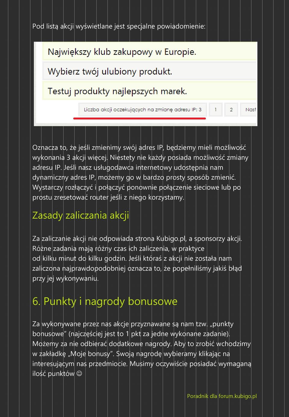 Wystarczy rozłączyć i połączyć ponownie połączenie sieciowe lub po prostu zresetować router jeśli z niego korzystamy. Zasady zaliczania akcji Za zaliczanie akcji nie odpowiada strona Kubigo.