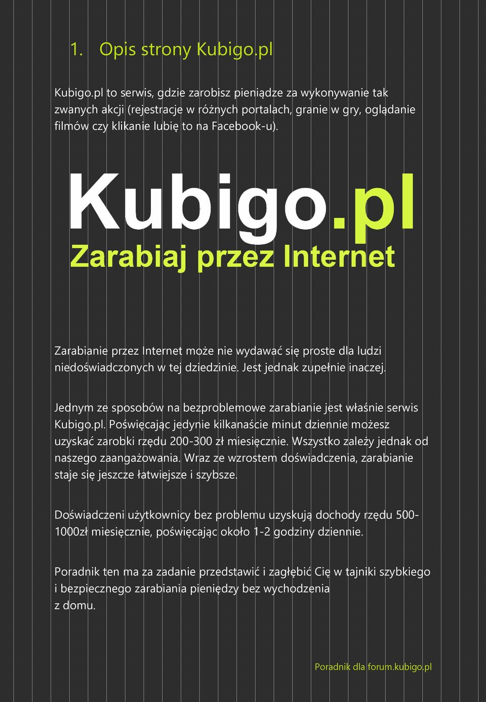 Zarabianie przez Internet może nie wydawać się proste dla ludzi niedoświadczonych w tej dziedzinie. Jest jednak zupełnie inaczej.