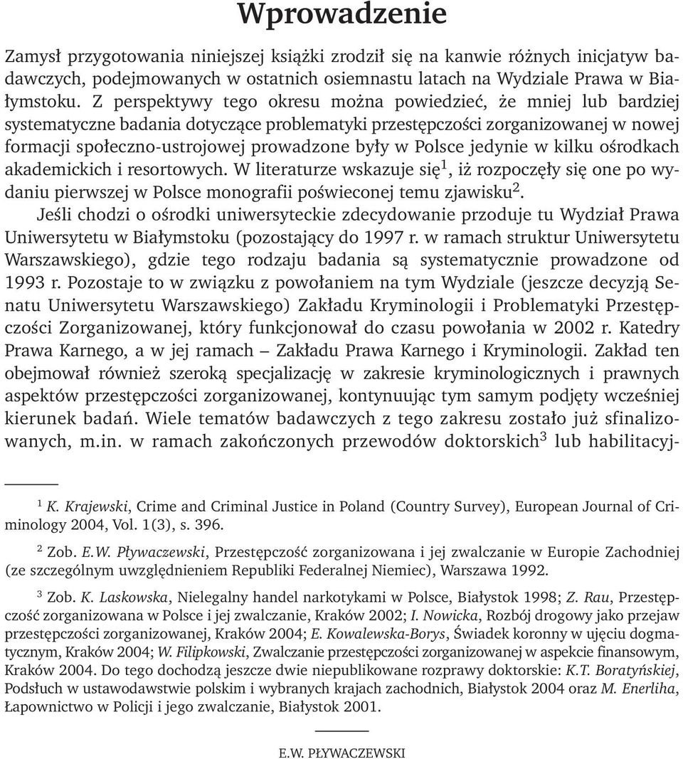 Polsce jedynie w kilku ośrodkach akademickich i resortowych. W literaturze wskazuje się 1, iż rozpoczęły się one po wydaniu pierwszej w Polsce monografii poświeconej temu zjawisku 2.