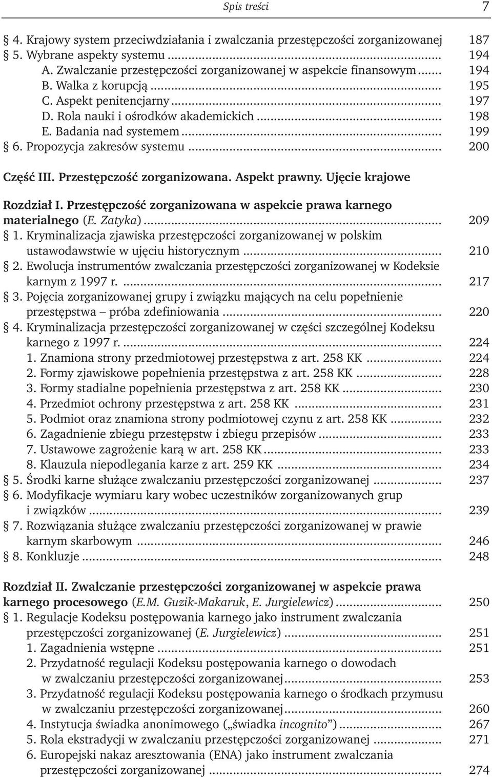 Przestępczość zorganizowana. Aspekt prawny. Ujęcie krajowe Rozdział I. Przestępczość zorganizowana w aspekcie prawa karnego materialnego (E. Zatyka)... 209 1.