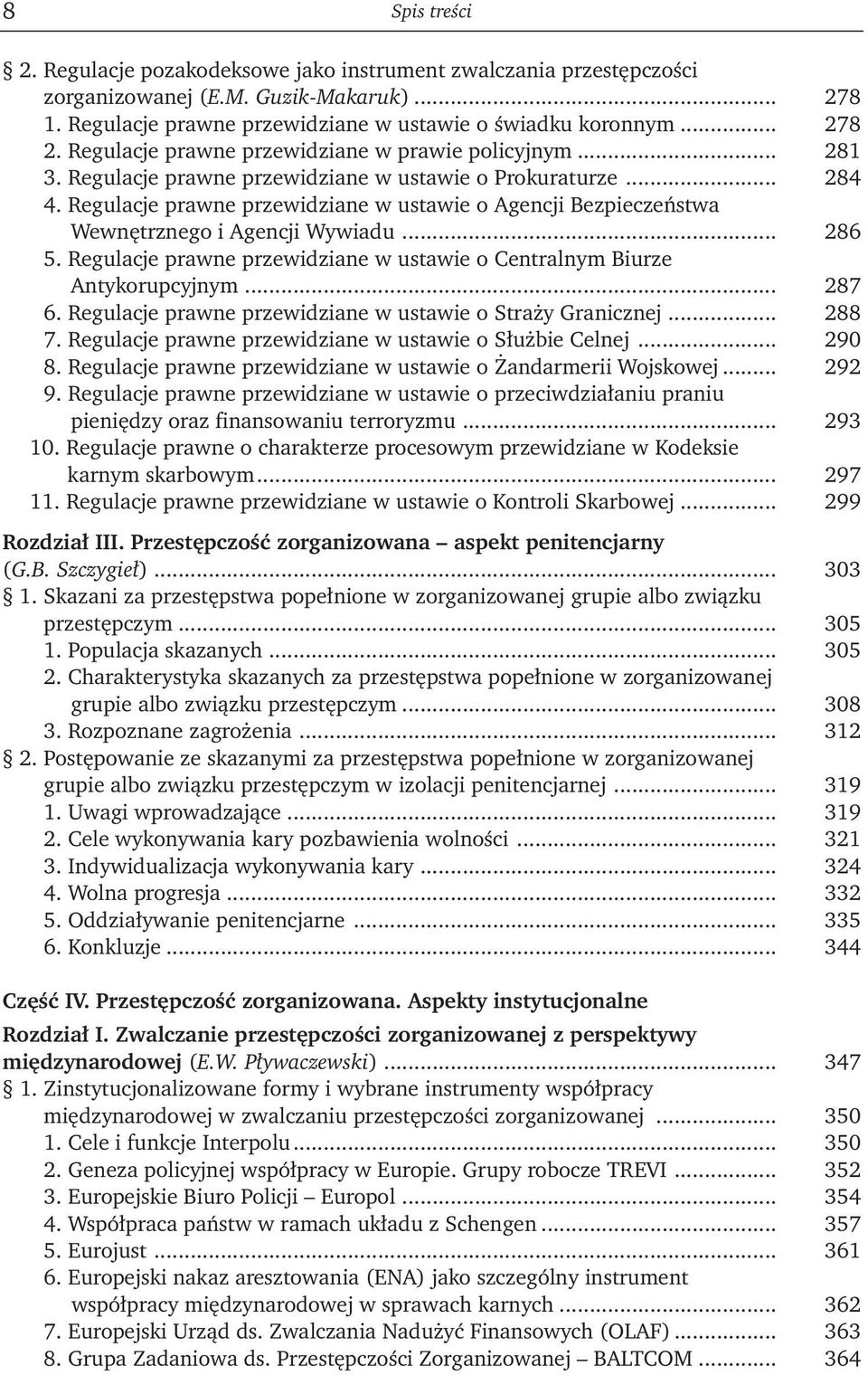 Regulacje prawne przewidziane w ustawie o Agencji Bezpieczeństwa Wewnętrznego i Agencji Wywiadu... 286 5. Regulacje prawne przewidziane w ustawie o Centralnym Biurze Antykorupcyjnym... 287 6.