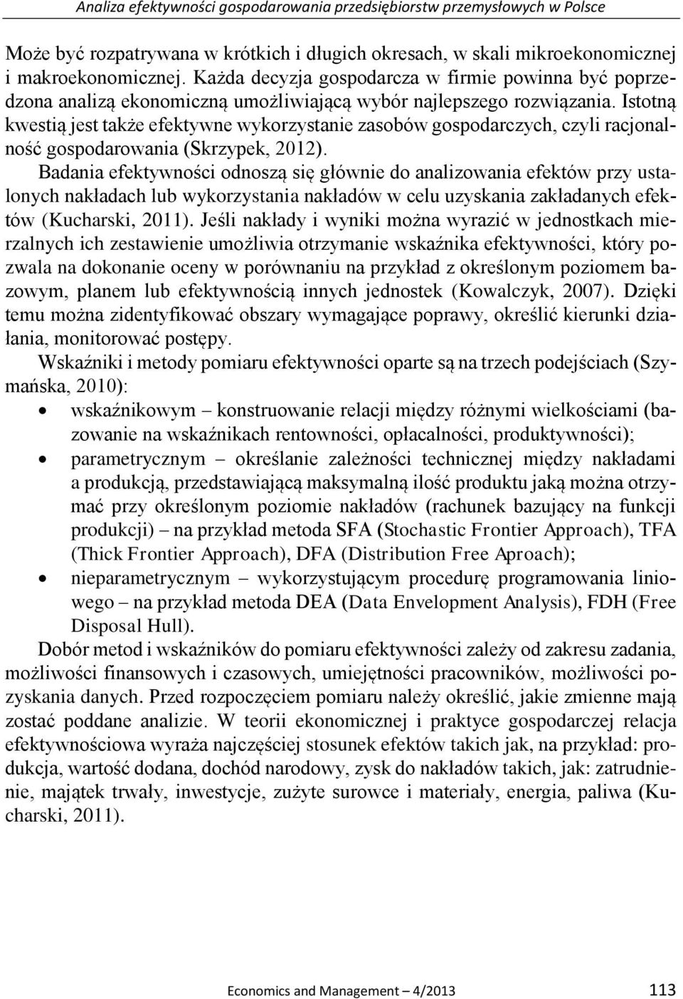 Istotną kwestią jest także efektywne wykorzystanie zasobów gospodarczych, czyli racjonalność gospodarowania (Skrzypek, 2012).