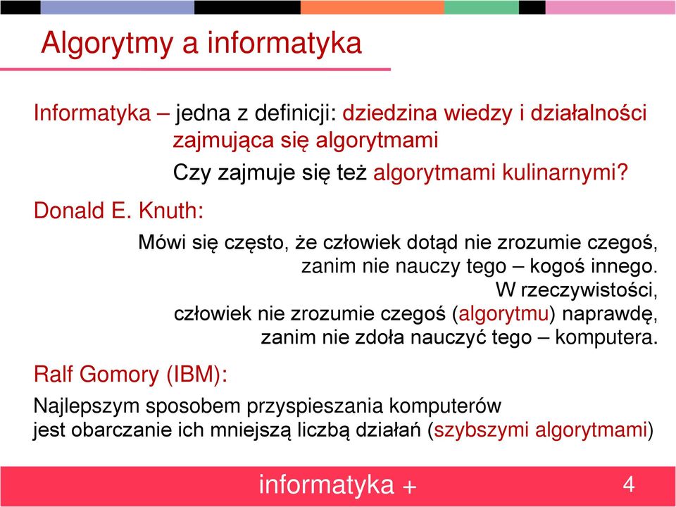 Knuth: Ralf Gomory (IBM): Mówi się często, że człowiek dotąd nie zrozumie czegoś, zanim nie nauczy tego kogoś innego.