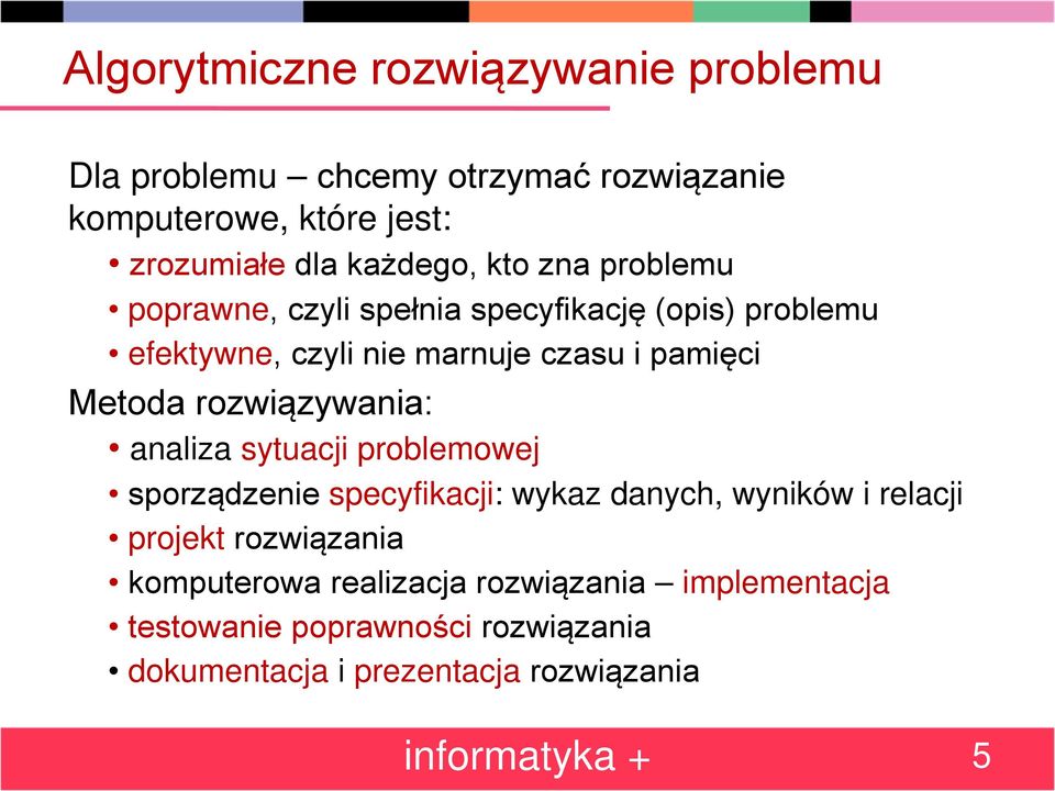 rozwiązywania: analiza sytuacji problemowej sporządzenie specyfikacji: wykaz danych, wyników i relacji projekt rozwiązania