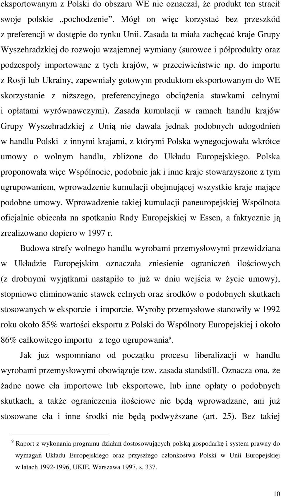 do importu z Rosji lub Ukrainy, zapewniały gotowym produktom eksportowanym do WE skorzystanie z niższego, preferencyjnego obciążenia stawkami celnymi i opłatami wyrównawczymi).