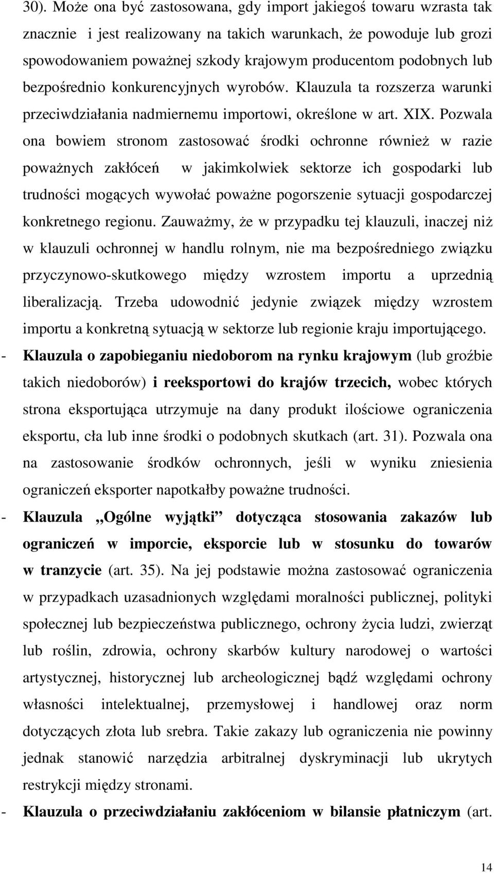 Pozwala ona bowiem stronom zastosować środki ochronne również w razie poważnych zakłóceń w jakimkolwiek sektorze ich gospodarki lub trudności mogących wywołać poważne pogorszenie sytuacji