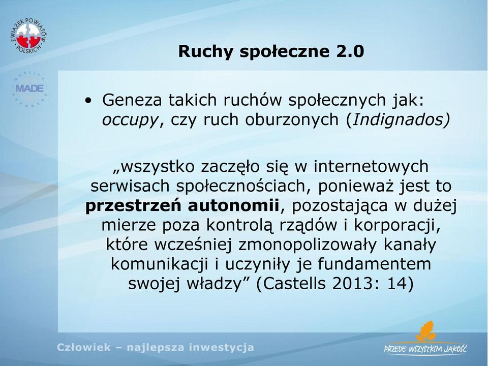 zaczęło się w internetowych serwisach społecznościach, ponieważ jest to przestrzeń autonomii,