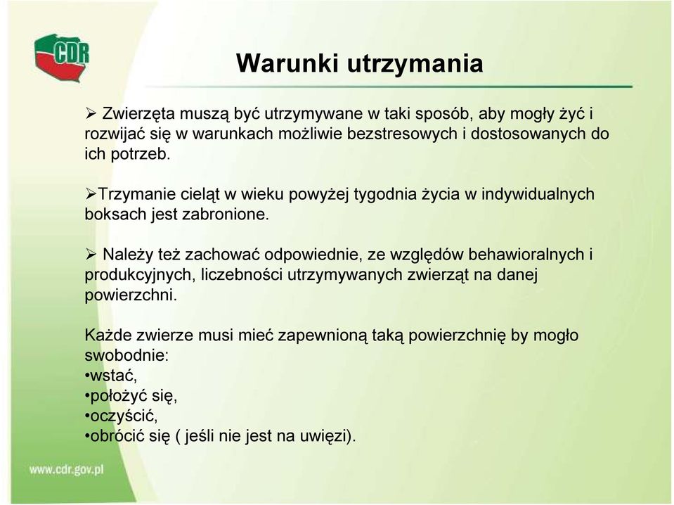 Należy też zachować odpowiednie, ze względów behawioralnych i produkcyjnych, liczebności utrzymywanych zwierząt na danej powierzchni.