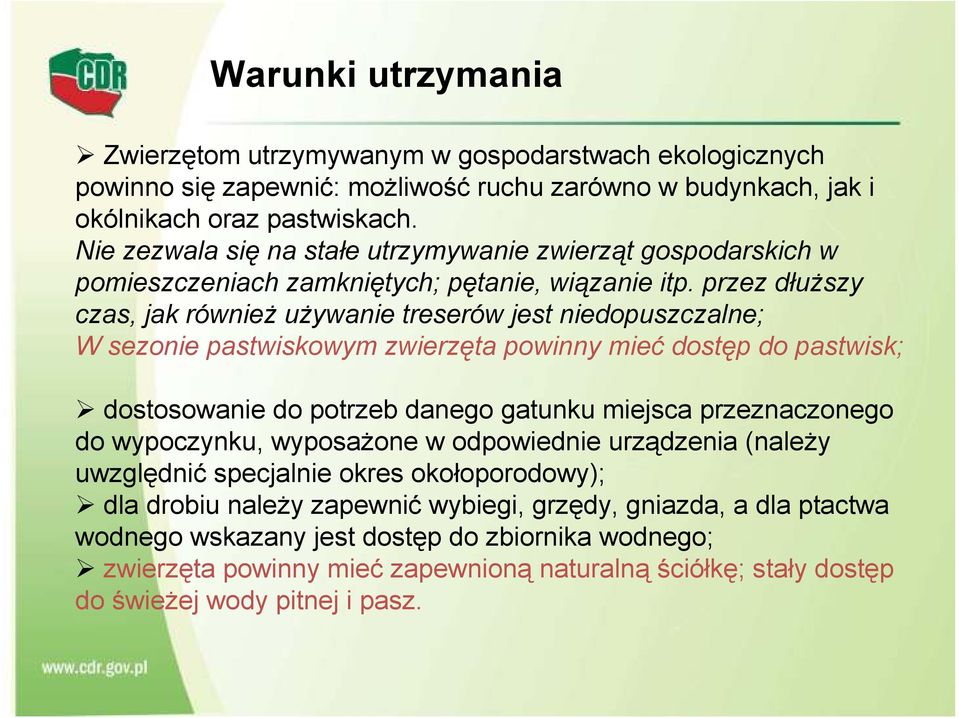 przez dłuższy czas, jak również używanie treserów jest niedopuszczalne; W sezonie pastwiskowym zwierzęta powinny mieć dostęp do pastwisk; dostosowanie do potrzeb danego gatunku miejsca przeznaczonego