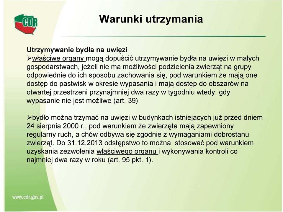 nie jest możliwe (art. 39) bydło można trzymać na uwięzi w budynkach istniejących już przed dniem 24 sierpnia 2000 r.