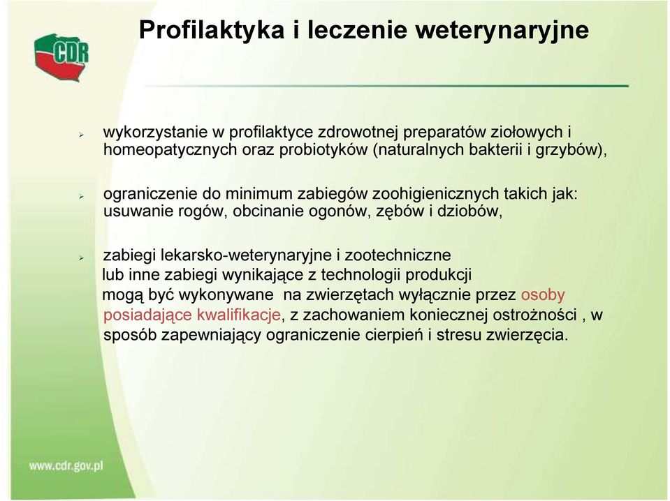 dziobów, zabiegi lekarsko-weterynaryjne i zootechniczne lub inne zabiegi wynikające z technologii produkcji mogą być wykonywane na