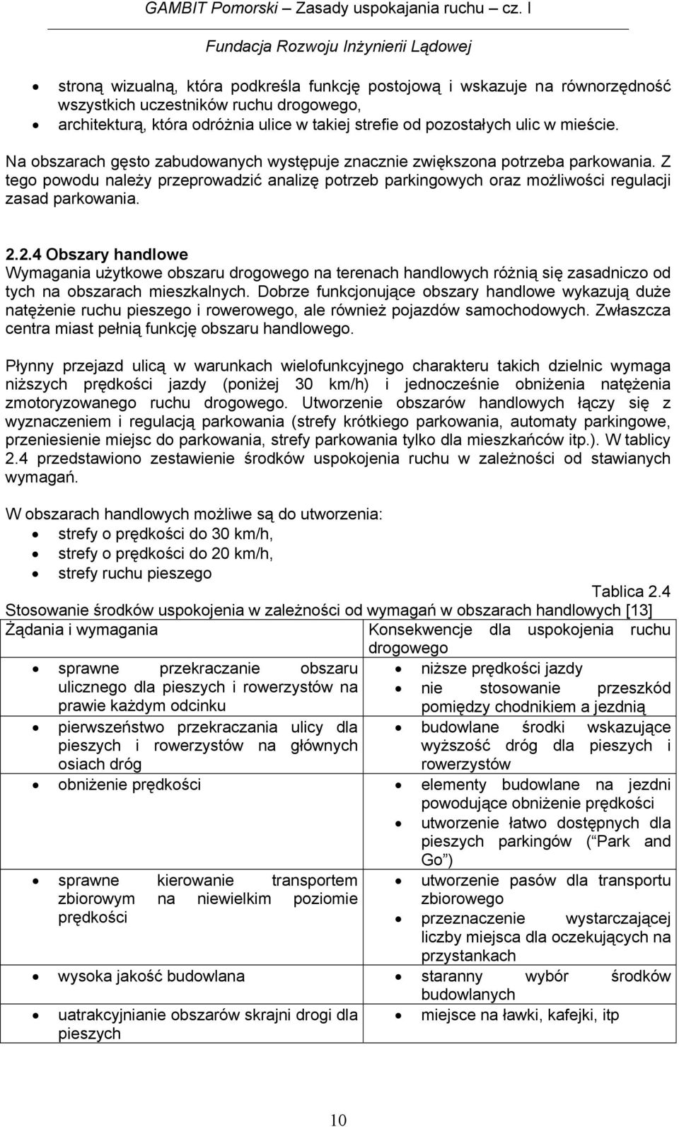 2.2.4 Obszary handlowe Wymagania użytkowe obszaru drogowego na terenach handlowych różnią się zasadniczo od tych na obszarach mieszkalnych.