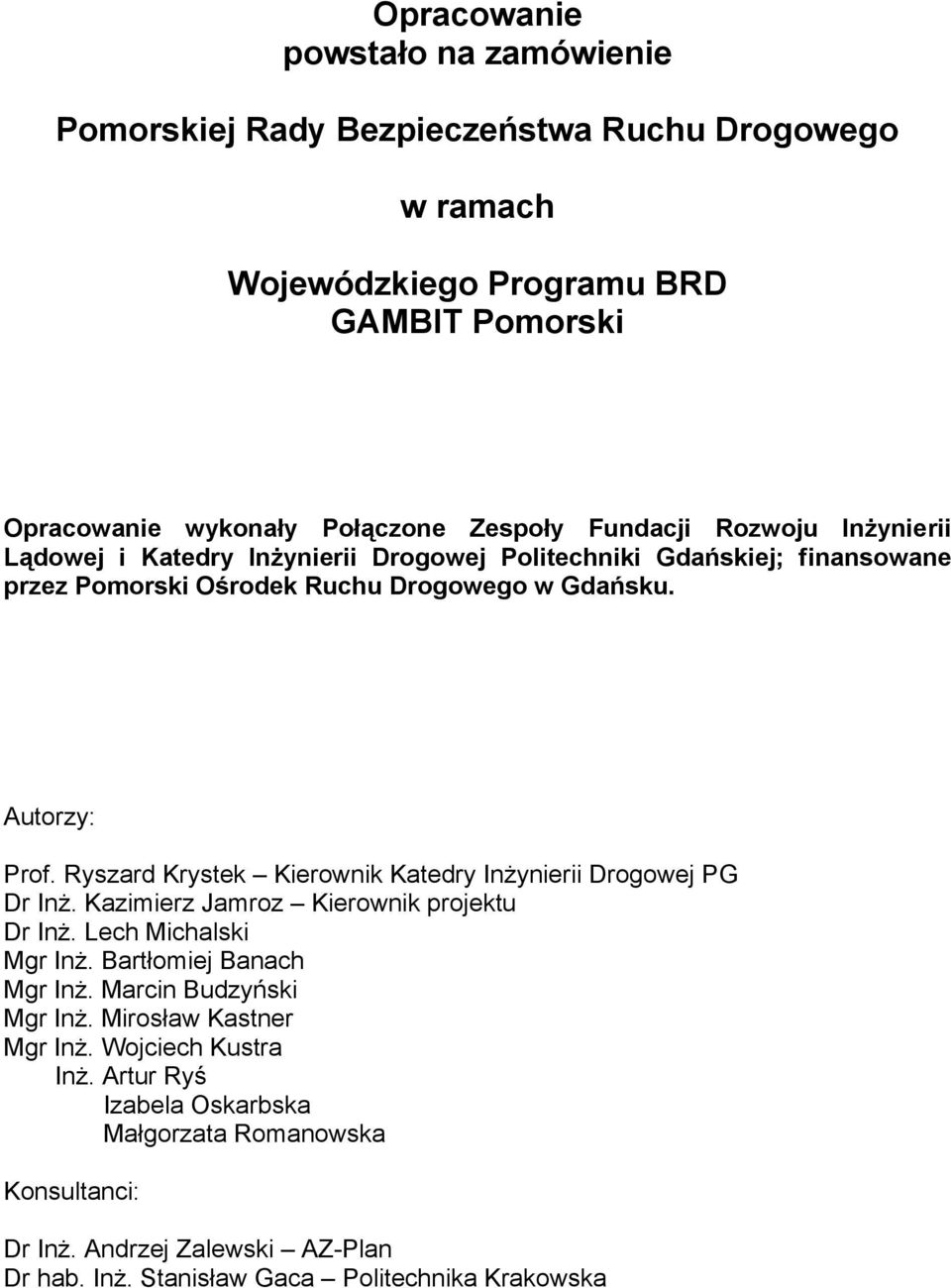 Ryszard Krystek Kierownik Katedry Inżynierii Drogowej PG Dr Inż. Kazimierz Jamroz Kierownik projektu Dr Inż. Lech Michalski Mgr Inż. Bartłomiej Banach Mgr Inż.