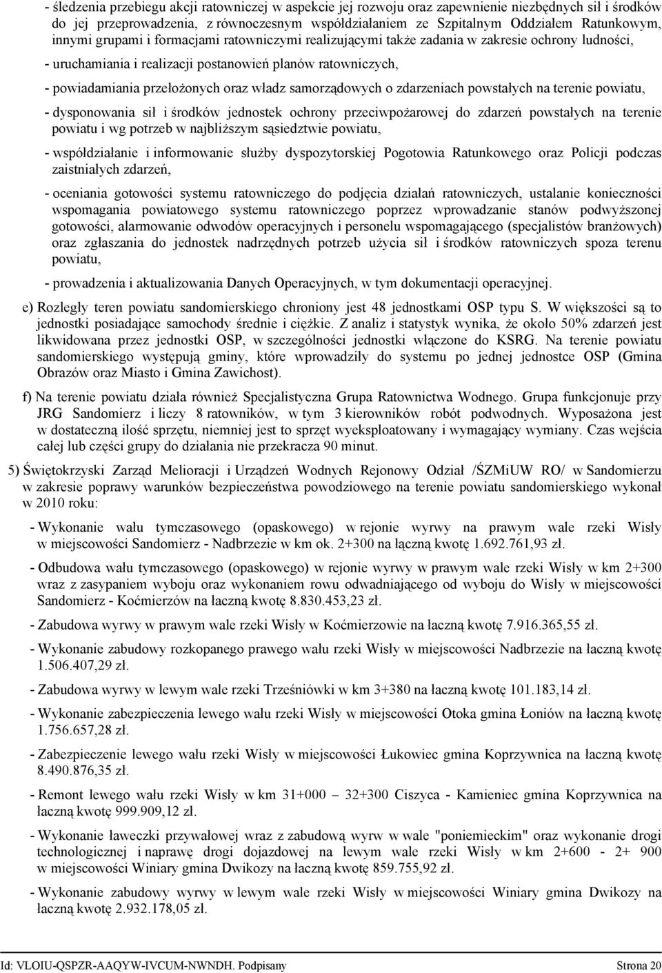 samorządowych o zdarzeniach powstałych na terenie powiatu, - dysponowania sił i środków jednostek ochrony przeciwpożarowej do zdarzeń powstałych na terenie powiatu i wg potrzeb w najbliższym