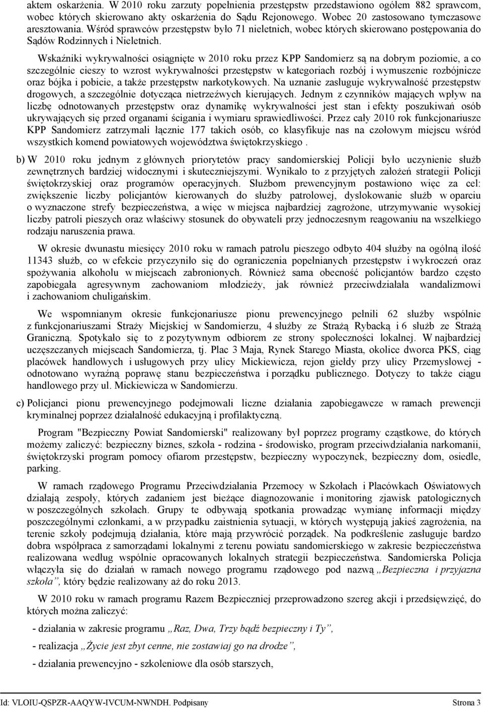 Wskaźniki wykrywalności osiągnięte w 2010 roku przez KPP Sandomierz są na dobrym poziomie, a co szczególnie cieszy to wzrost wykrywalności przestępstw w kategoriach rozbój i wymuszenie rozbójnicze