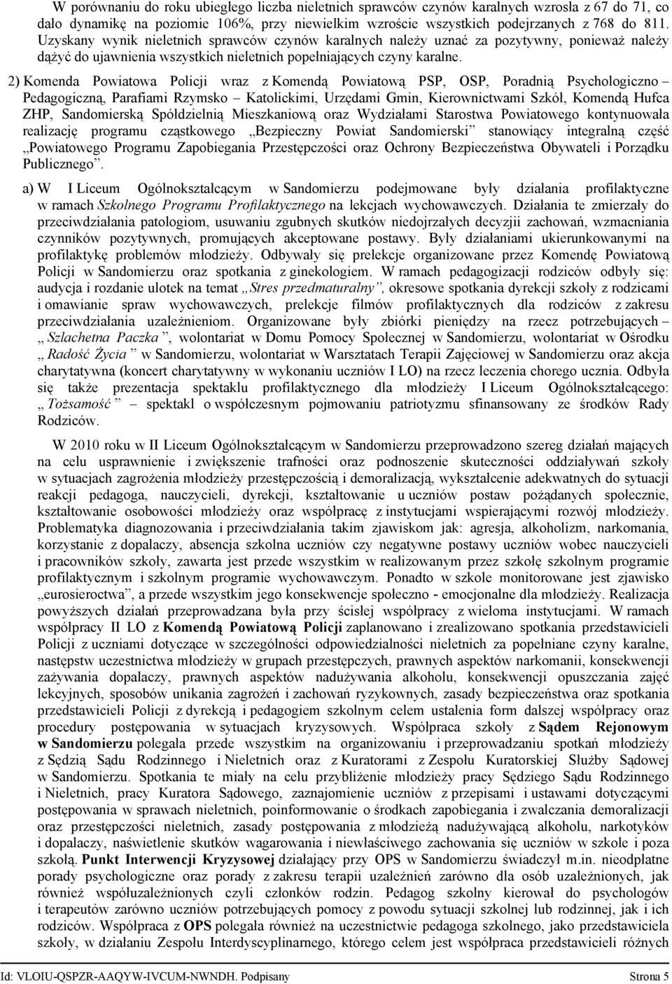 2) Komenda Powiatowa Policji wraz z Komendą Powiatową PSP, OSP, Poradnią Psychologiczno Pedagogiczną, Parafiami Rzymsko Katolickimi, Urzędami Gmin, Kierownictwami Szkół, Komendą Hufca ZHP,