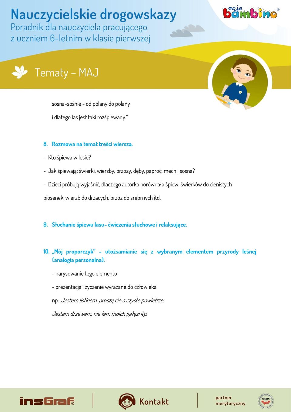 - Dzieci próbują wyjaśnić, dlaczego autorka porównała śpiew: świerków do cienistych piosenek, wierzb do drżących, brzóz do srebrnych itd. 9.