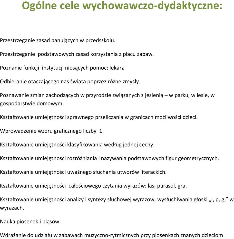 Poznawanie zmian zachodzących w przyrodzie związanych z jesienią w parku, w lesie, w gospodarstwie domowym. Kształtowanie umiejętności sprawnego przeliczania w granicach możliwości dzieci.